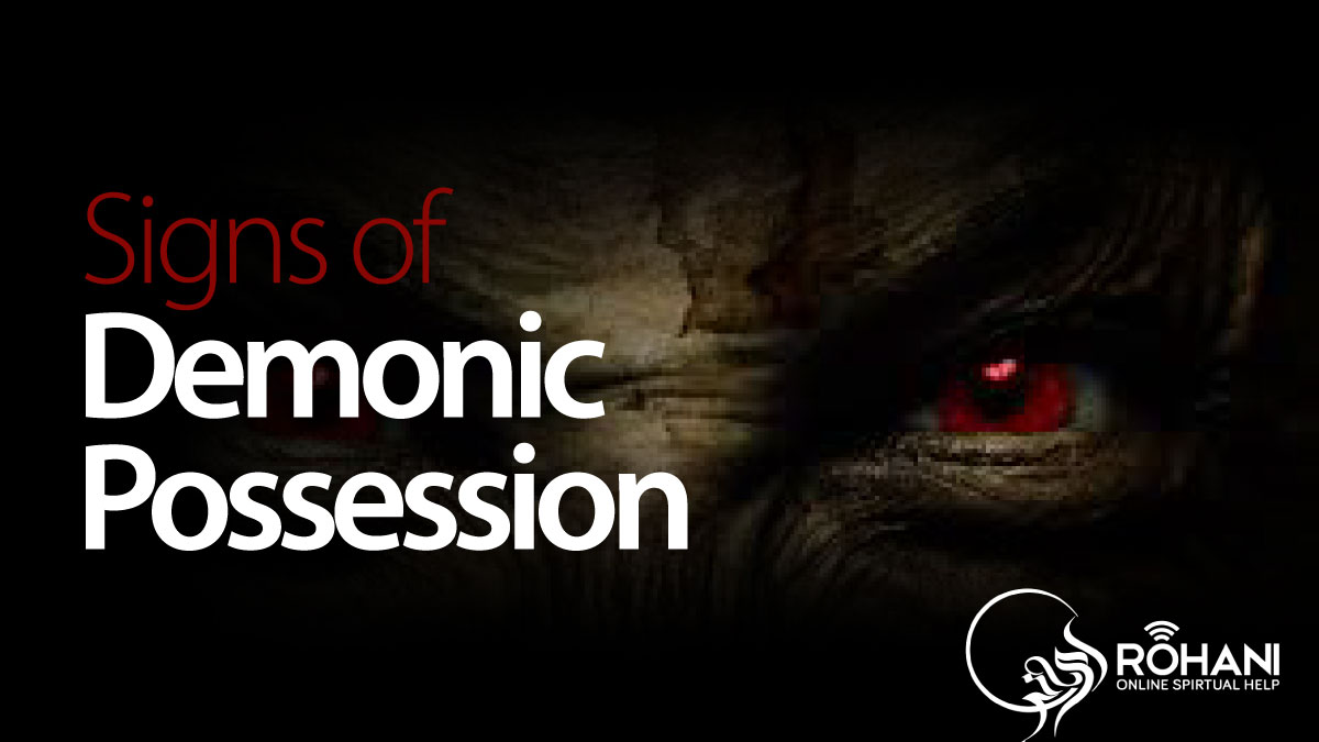 Signs of demon possession- Roohani Online Spiritual Help